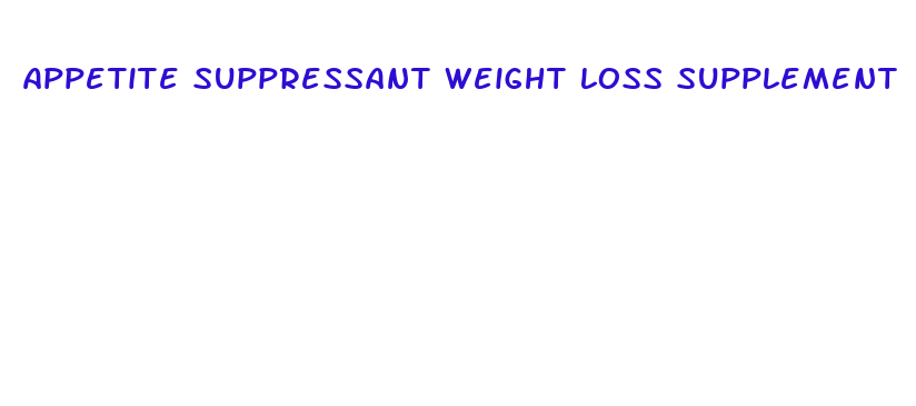 appetite suppressant weight loss supplement