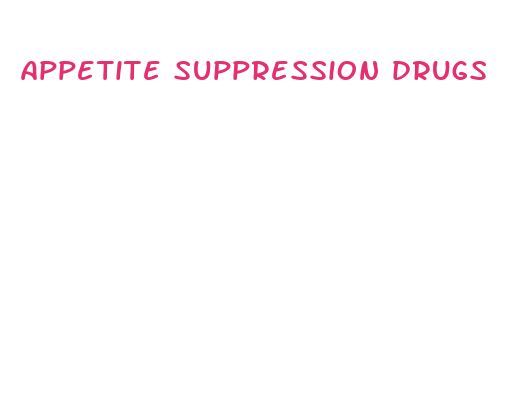 appetite suppression drugs