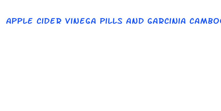 apple cider vinega pills and garcinia cambogia pills diet