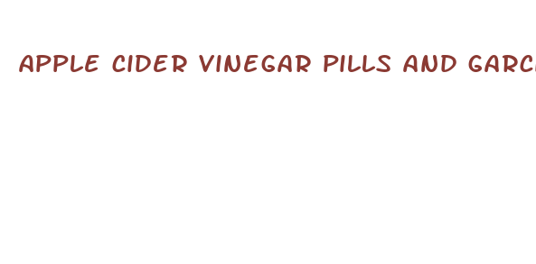 apple cider vinegar pills and garcinia weight loss