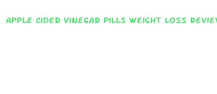 apple cider vinegar pills weight loss reviews