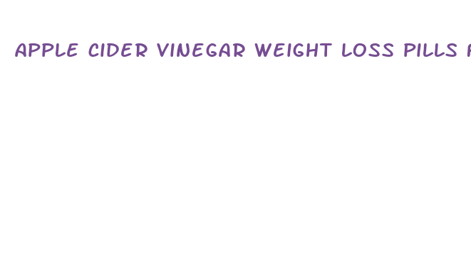 apple cider vinegar weight loss pills from dollar general