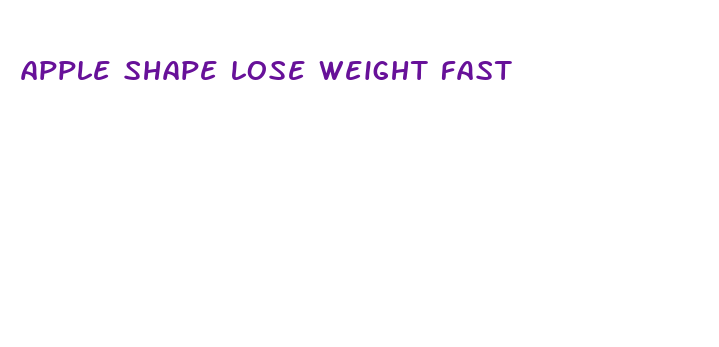 apple shape lose weight fast