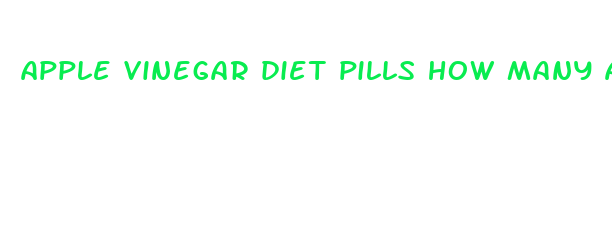 apple vinegar diet pills how many a day