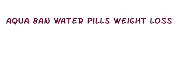 aqua ban water pills weight loss