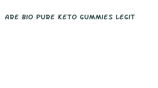 are bio pure keto gummies legit