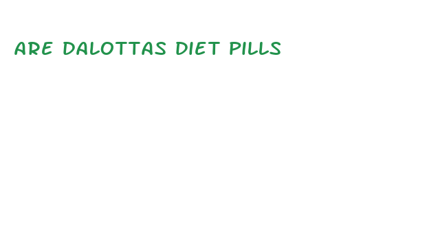 are dalottas diet pills