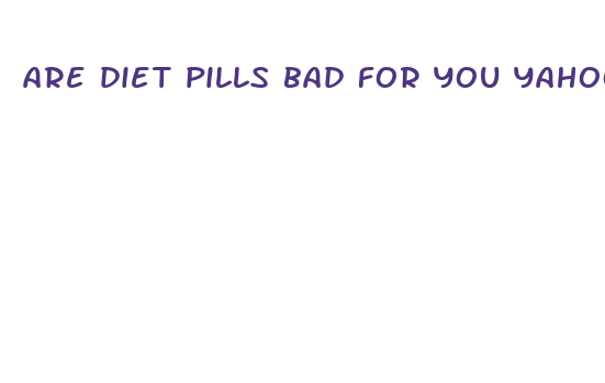 are diet pills bad for you yahoo