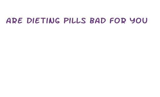 are dieting pills bad for you