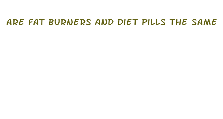 are fat burners and diet pills the same