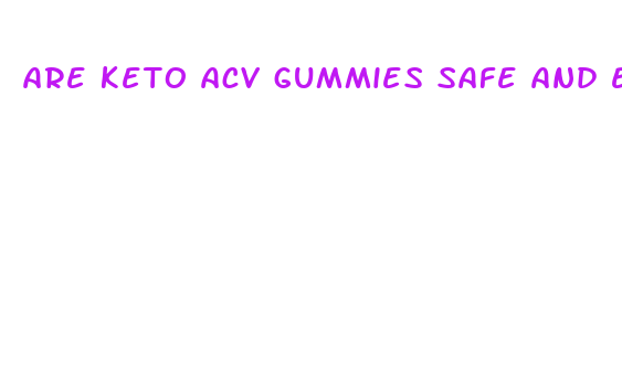 are keto acv gummies safe and effective