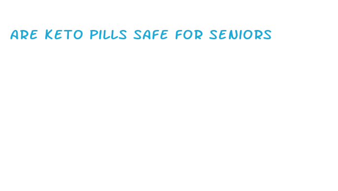 are keto pills safe for seniors