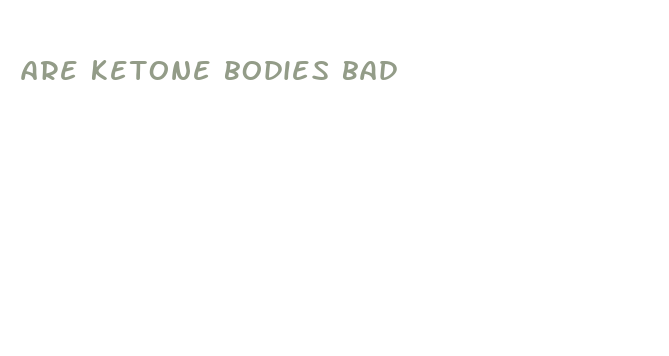 are ketone bodies bad