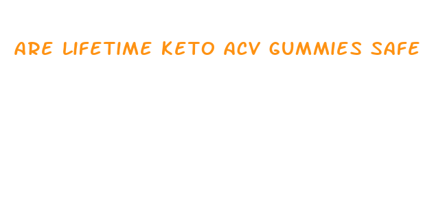 are lifetime keto acv gummies safe