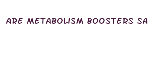 are metabolism boosters safe