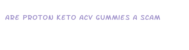 are proton keto acv gummies a scam