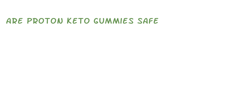 are proton keto gummies safe