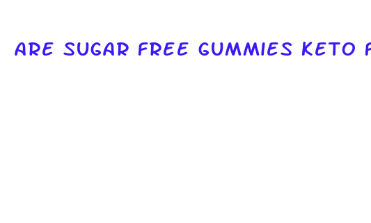 are sugar free gummies keto friendly