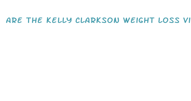 are the kelly clarkson weight loss videos real