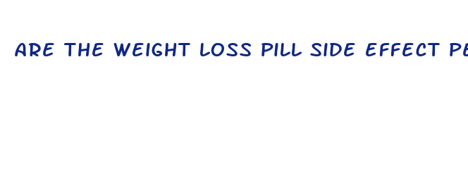 are the weight loss pill side effect permanent