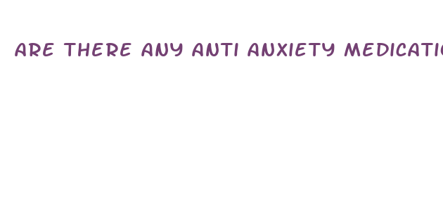 are there any anti anxiety medications that cause weight loss