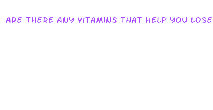 are there any vitamins that help you lose weight