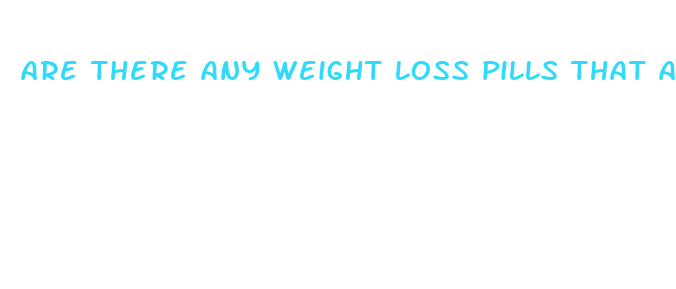 are there any weight loss pills that actually work