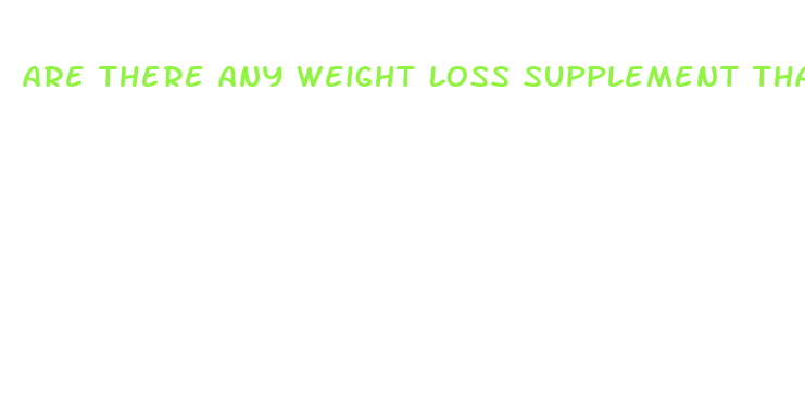 are there any weight loss supplement that work