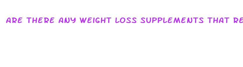 are there any weight loss supplements that really work