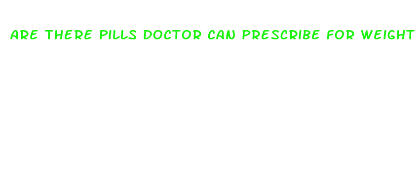 are there pills doctor can prescribe for weight loss