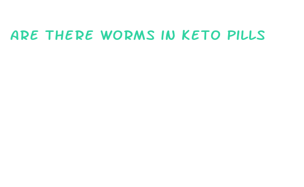 are there worms in keto pills