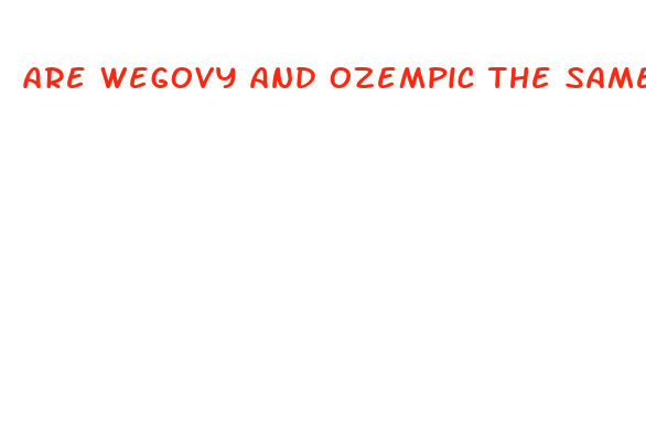 are wegovy and ozempic the same