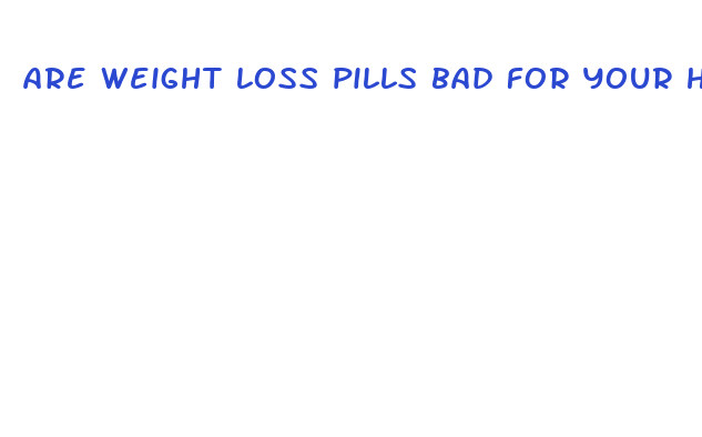 are weight loss pills bad for your health