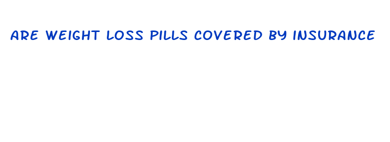 are weight loss pills covered by insurance