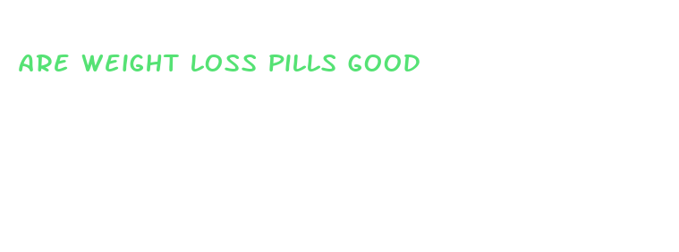 are weight loss pills good