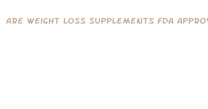 are weight loss supplements fda approved