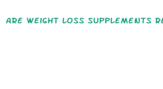 are weight loss supplements real