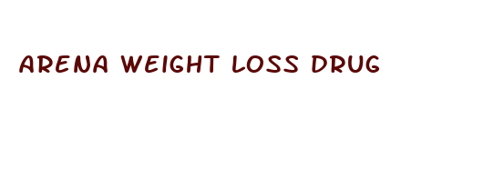 arena weight loss drug