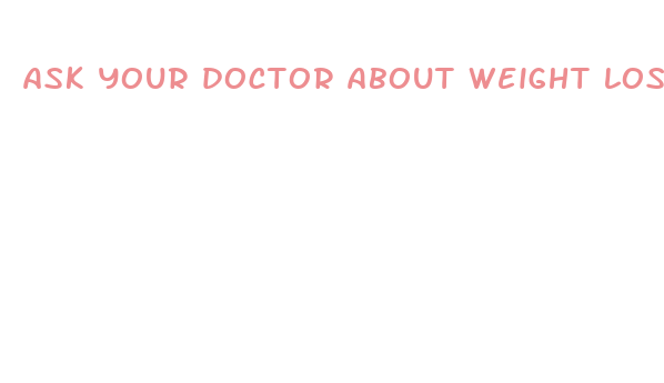 ask your doctor about weight loss