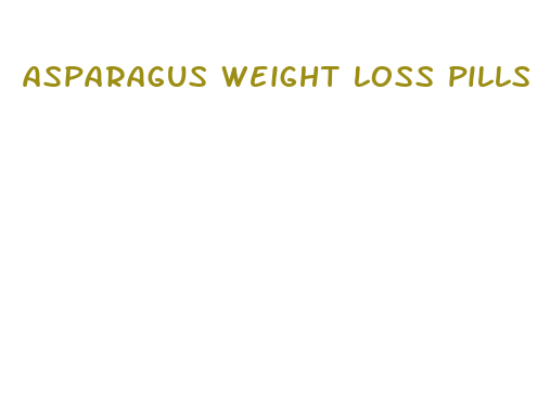 asparagus weight loss pills