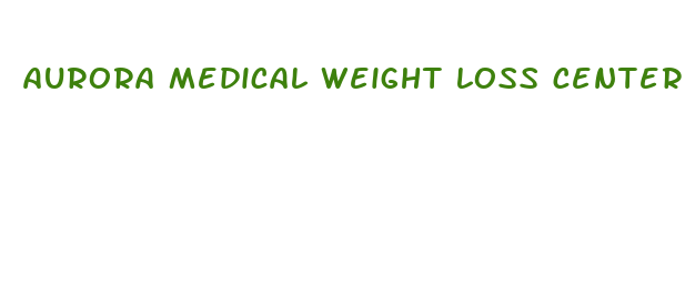 aurora medical weight loss center