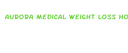 aurora medical weight loss hours