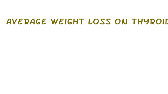 average weight loss on thyroid medication