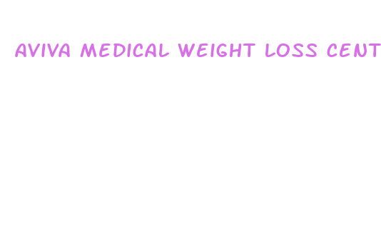 aviva medical weight loss center