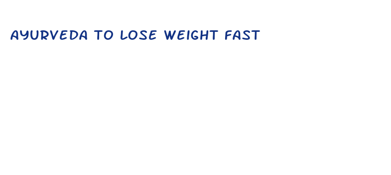 ayurveda to lose weight fast