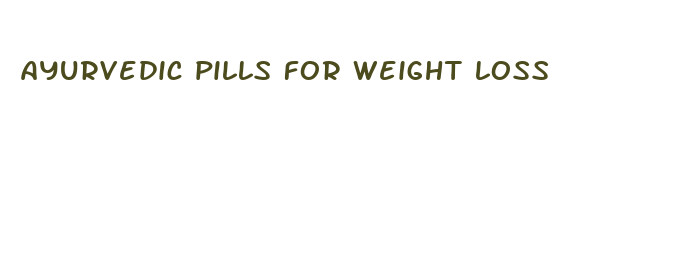 ayurvedic pills for weight loss