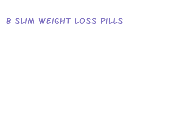 b slim weight loss pills