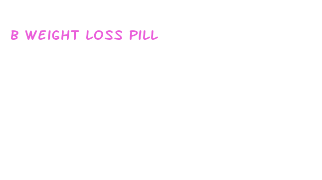 b weight loss pill