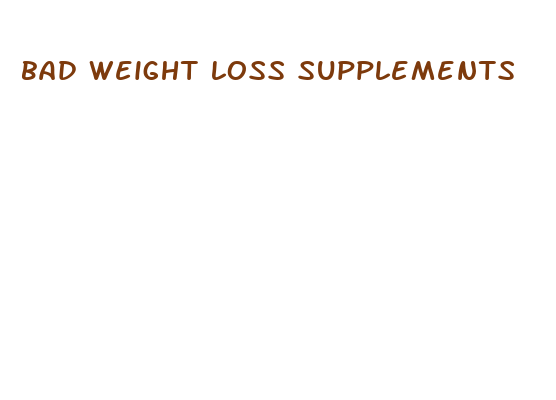 bad weight loss supplements