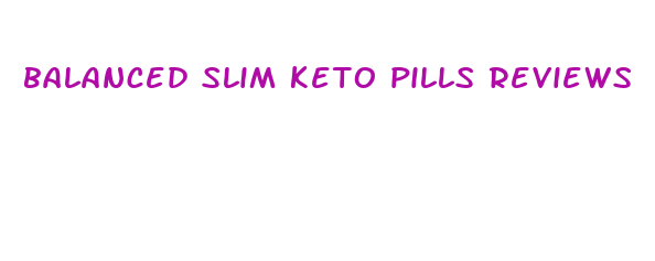 balanced slim keto pills reviews